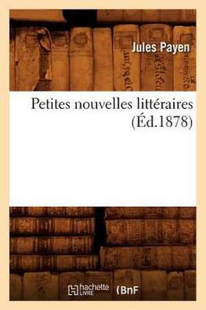 Petites Nouvelles Litteraires, (Ed.1878) de Payen J.