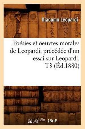 Poesies Et Oeuvres Morales de Leopardi. Precedee D'Un Essai Sur Leopardi. T3 (Ed.1880) de Leopardi G.