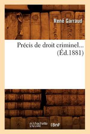 Precis de Droit Criminel (Ed.1881) de Garraud R.