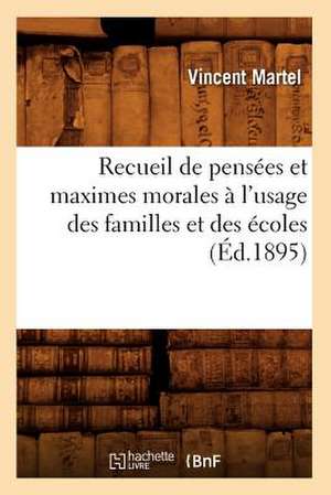 Recueil de Pensees Et Maximes Morales A L'Usage Des Familles Et Des Ecoles (Ed.1895) de Martel V.