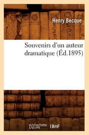 Souvenirs D'Un Auteur Dramatique (Ed.1895) de Becque H.