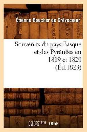 Souvenirs Du Pays Basque Et Des Pyrenees En 1819 Et 1820 (Ed.1823) de Boucher De Crevec Ur E.