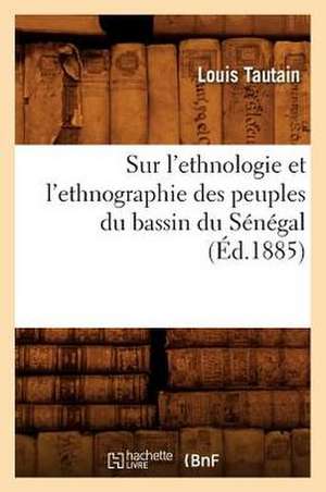 Sur L'Ethnologie Et L'Ethnographie Des Peuples Du Bassin Du Senegal (Ed.1885) de Tautain L. F. E.