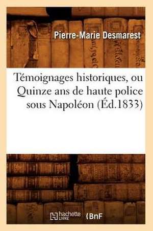 Temoignages Historiques, Ou Quinze ANS de Haute Police Sous Napoleon (Ed.1833) de Desmarest P. M.