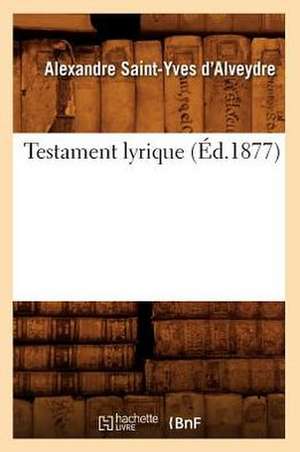 Testament Lyrique (Ed.1877) de Alexandre Saint-Yves D' Alveydre