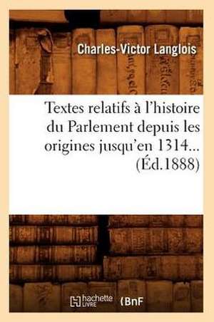 Textes Relatifs A L'Histoire Du Parlement Depuis Les Origines Jusqu'en 1314... (Ed.1888): Socialisme, Anarchie (Ed.1900) de Sans Auteur