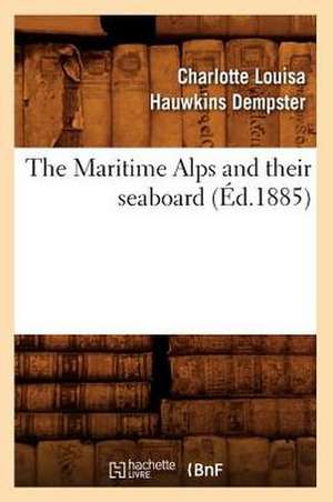 The Maritime Alps and Their Seaboard (Ed.1885) de Hauwkins Dempster C. L.