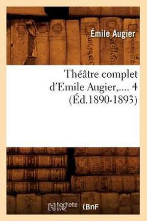 Theatre Complet D'Emile Augier, .... 4 (Ed.1890-1893): Oeuvres de P. Corneille (N Ed) (Ed.1869) de Augier E.