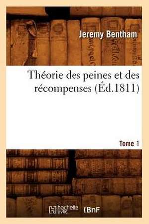 Theorie Des Peines Et Des Recompenses. Tome 1 (Ed.1811) de Bentham J.