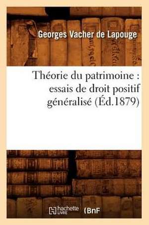 Theorie Du Patrimoine: Essais de Droit Positif Generalise (Ed.1879) de Vacher De Lapouge-G