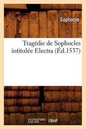 Tragedie de Sophocles Intitulee Electra (Ed.1537) de Sophocles