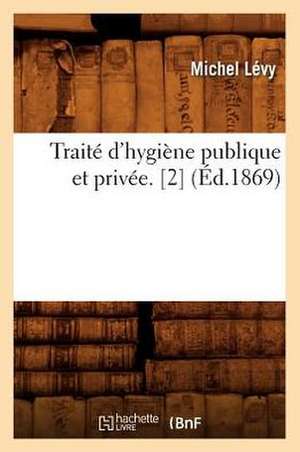 Traite D'Hygiene Publique Et Privee. [2] de Michel Levy