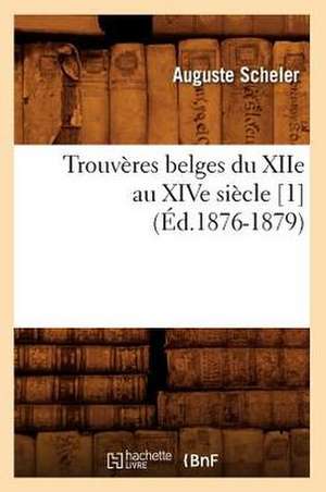 Trouveres Belges Du Xiie Au Xive Siecle [1] (Ed.1876-1879) de Sans Auteur