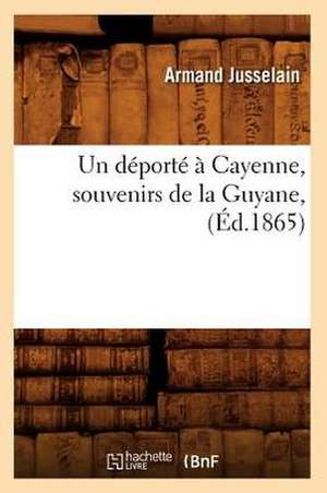 Un DePorte a Cayenne, Souvenirs de La Guyane, (Ed.1865) de Jusselain a.