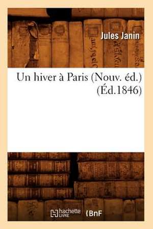 Un Hiver a Paris (Nouv. Ed.) (Ed.1846) de Jules Gabriel Janin