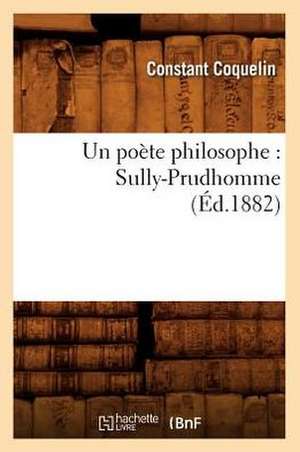 Un Poete Philosophe: Sully-Prudhomme (Ed.1882) de Constant Coquelin