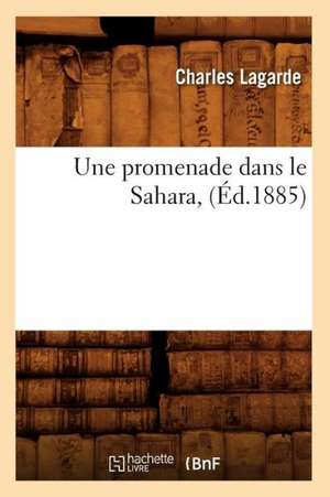 Une Promenade Dans Le Sahara (Ed.1885) de Lagarde C.