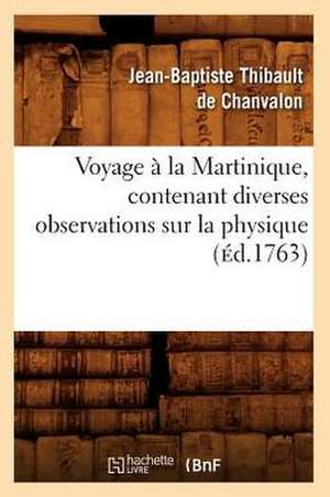 Voyage a la Martinique, Contenant Diverses Observations Sur La Physique (Ed.1763) de De Chanvalon J. B. T.