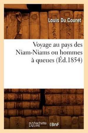 Voyage Au Pays Des Niam-Niams Ou Hommes a Queues de Louis Du Couret