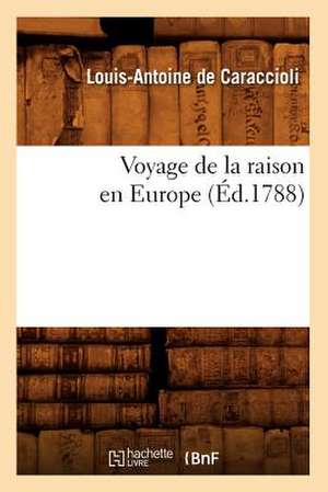 Voyage de La Raison En Europe (Ed.1788) de De Caraccioli L. a.