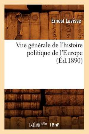 Vue Generale de L'Histoire Politique de L'Europe (Ed.1890) de Ernest Lavisse