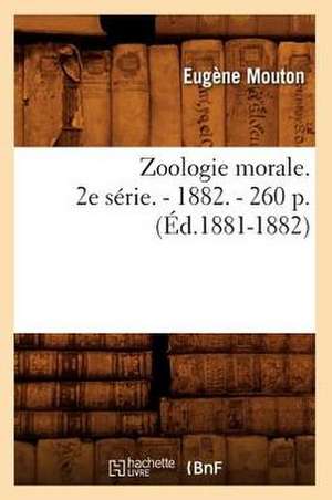 Zoologie Morale. 2e Serie. - 1882. - 260 P. (Ed.1881-1882) de Eugene Mouton