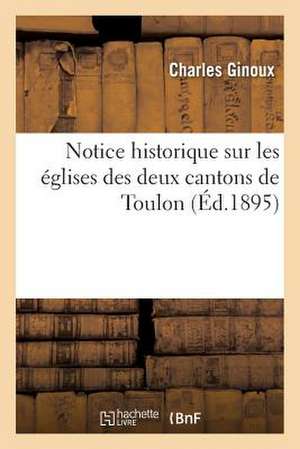 Notice Historique Sur Les Eglises Des Deux Cantons de Toulon Et Description D'Objets D'Art