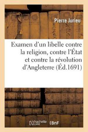 Examen D'Un Libelle Contre La Religion, Contre L'Etat Et Contre La Revolution D'Angleterre