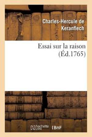 Essai Sur La Raison, Ou Nouvelle Maniere de Resoudre Une Des Plus Difficiles Et Des Plus Belles