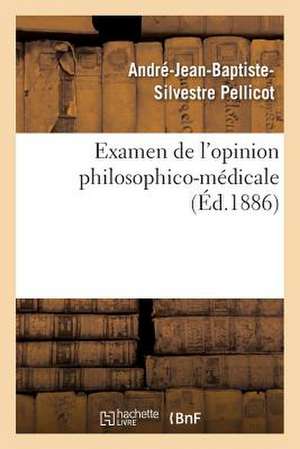 Examen de L Opinion Philosophico-Medicale Qui Attribue Exclusivement A L Organisation