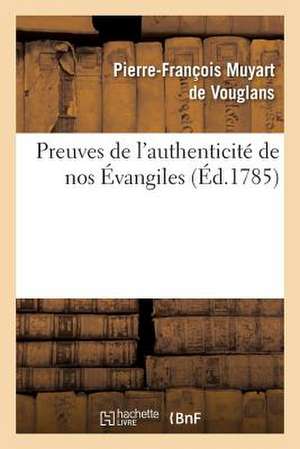 Preuves de L Authenticite de Nos Evangiles, Contre Les Assertions de Certains Critiques Modernes