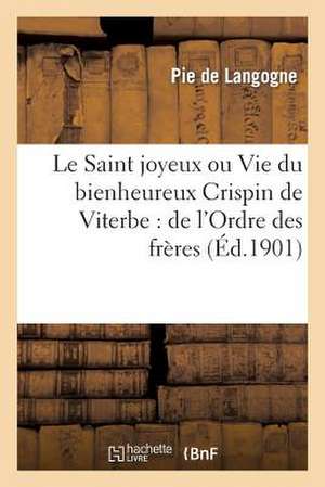 Le Saint Joyeux Ou Vie Du Bienheureux Crispin de Viterbe