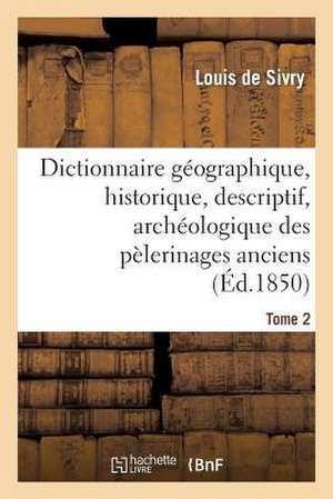 Dictionnaire Geographique, Historique, Descriptif, Archeologique. T. 2 N-Z