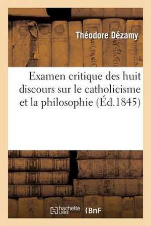 Examen Critique Des Huit Discours Sur Le Catholicisme Et La Philosophie, Prononces a Notre-Dame