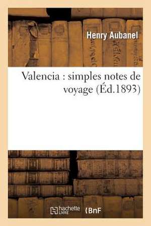 Valencia: Simples Notes de Voyage de Henry Aubanel