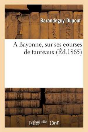 A Bayonne, Sur Ses Courses de Taureaux