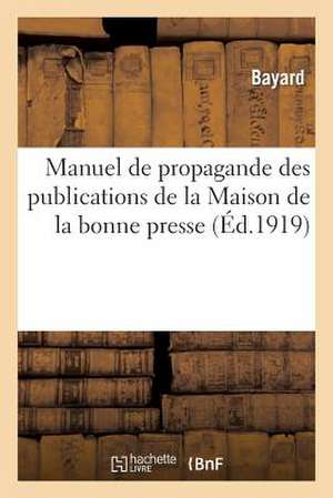 Manuel de Propagande Des Publications de La Maison de La Bonne Presse