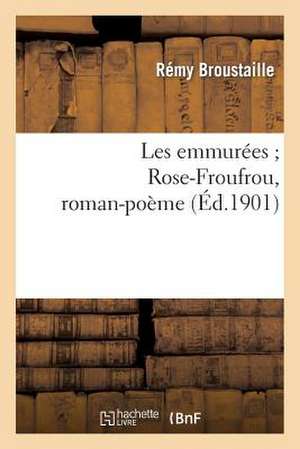 Les Emmurees; Rose-Froufrou, Roman-Poeme