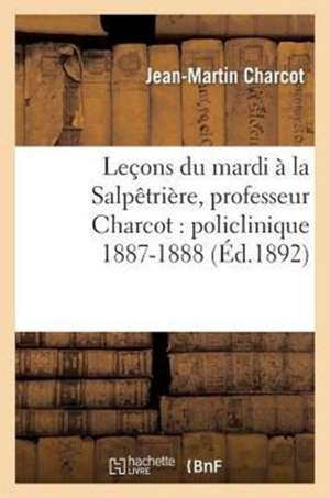 Lecons Du Mardi a la Salpetriere, Professeur Charcot