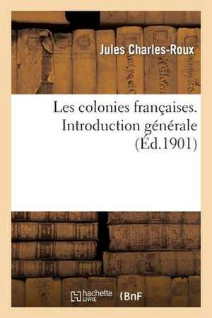 Les Colonies Francaises. Introduction Generale