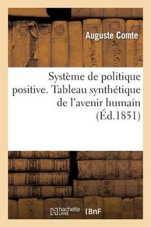 Systeme de Politique Positive, Ou Traite de Sociologie, Instituant La Religion de L Humanite de Comte-A