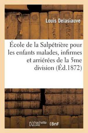 Ecole de La Salpetriere Pour Les Enfants Malades, Infirmes Et Arrierees de La 5me Division