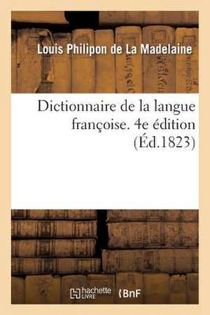 Dictionnaire de La Langue Francoise. 4e Edition