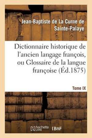 Dictionnaire Historique de L Ancien Langage Francois.Tome IX. R-S