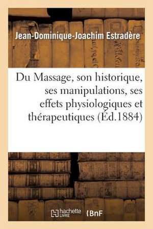 Du Massage, Son Historique, Ses Manipulations, Ses Effets Physiologiques Et Therapeutiques