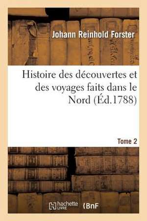 Histoire Des Decouvertes Et Des Voyages Faits Dans Le Nord. Tome 2