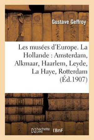 Les Musees D'Europe. La Hollande