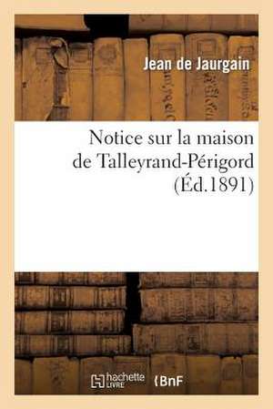 Notice Sur la Maison de Talleyrand-Perigord