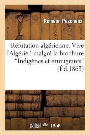 Refutation Algerienne. Vive L Algerie ! Malgre La Brochure Indigenes Et Immigrants