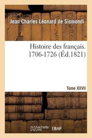 Histoire Des Francais. Tome XXVII. 1706-1726